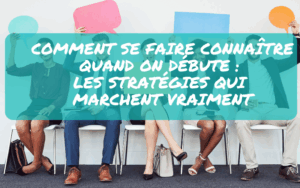 Entrepreneuriat, se faire connaitre quand on créé son entreprise