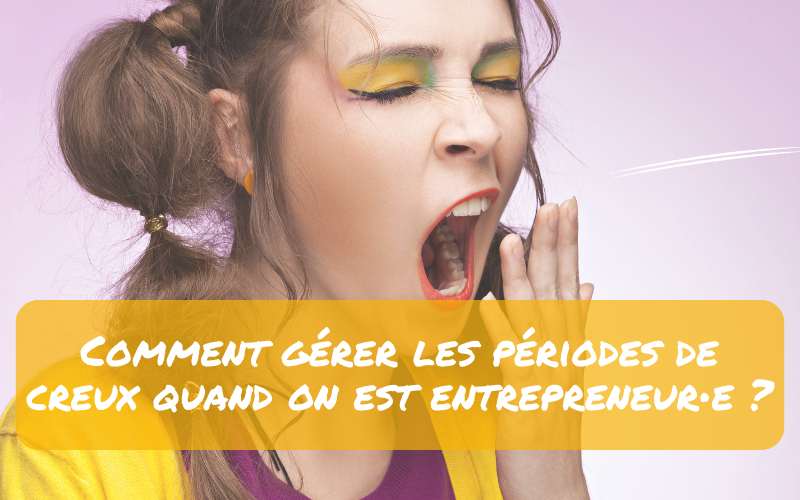 Lire la suite à propos de l’article Comment gérer les périodes de creux quand on est entrepreneur ?